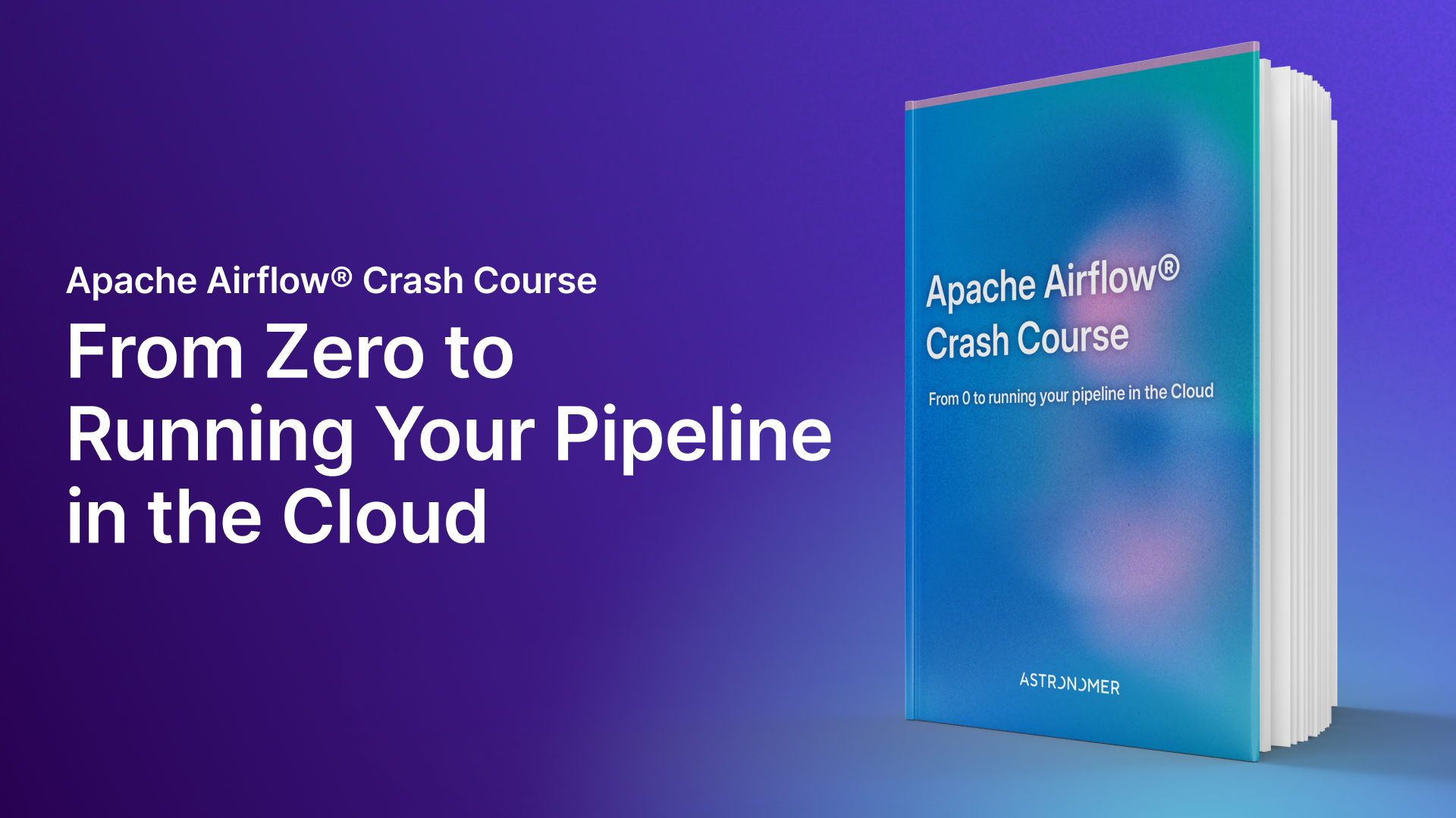 Apache Airflow® Crash Course: From 0 to Running your Pipeline in the Cloud Apache Airflow® Crash Course: From 0 to Running your Pipeline in the Cloud